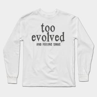 too evolved Long Sleeve T-Shirt